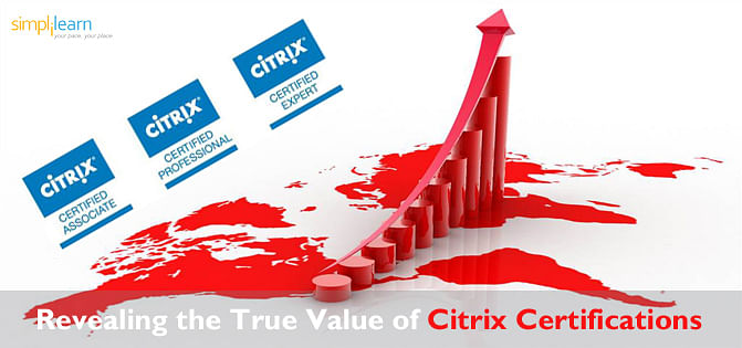 Revealing the true value of Citrix Certifications Revealing the true value of Citrix Certifications